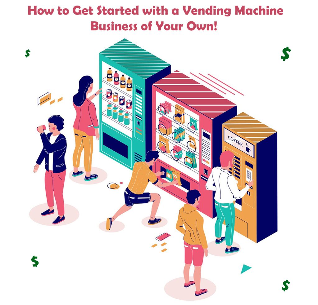 How to Start Your Own Vending Machine Business Vendors Source Inc.